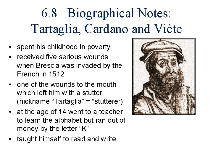 6. 8 Biographical Notes: Tartaglia, Cardano and Viète • spent his childhood in poverty