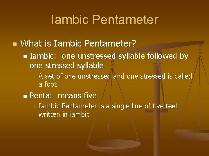 Iambic Pentameter n What is Iambic Pentameter? n Iambic: one unstressed syllable followed by