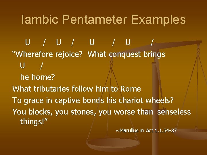 Iambic Pentameter Examples U / U / “Wherefore rejoice? What conquest brings U /