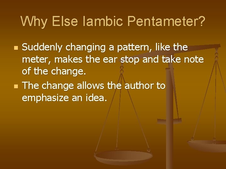 Why Else Iambic Pentameter? n n Suddenly changing a pattern, like the meter, makes