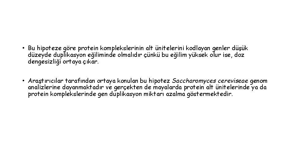  • Bu hipoteze göre protein komplekslerinin alt ünitelerini kodlayan genler düşük düzeyde duplikasyon