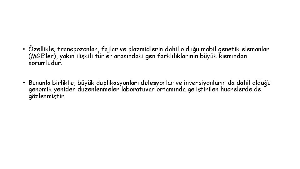  • Özellikle; transpozonlar, fajlar ve plazmidlerin dahil olduğu mobil genetik elemanlar (MGE’ler), yakın