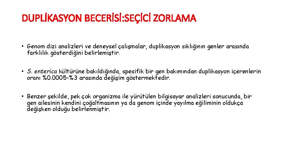 DUPLİKASYON BECERİSİ: SEÇİCİ ZORLAMA • Genom dizi analizleri ve deneysel çalışmalar, duplikasyon sıklığının genler