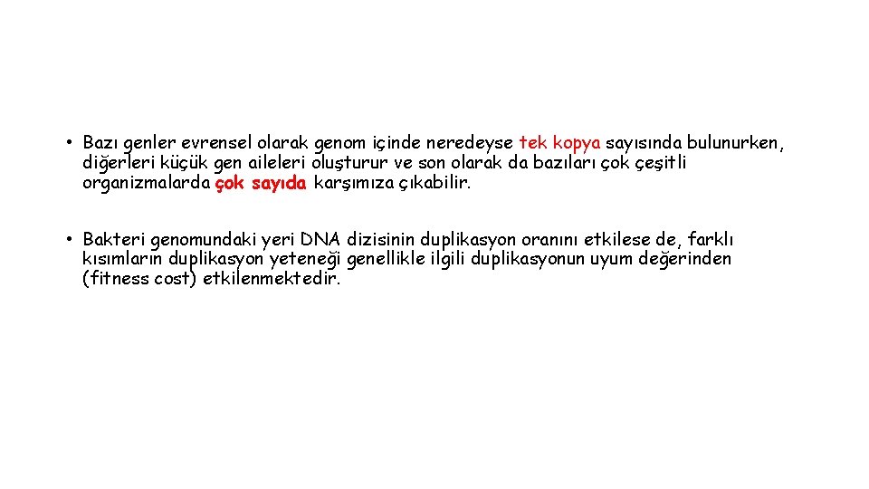  • Bazı genler evrensel olarak genom içinde neredeyse tek kopya sayısında bulunurken, diğerleri