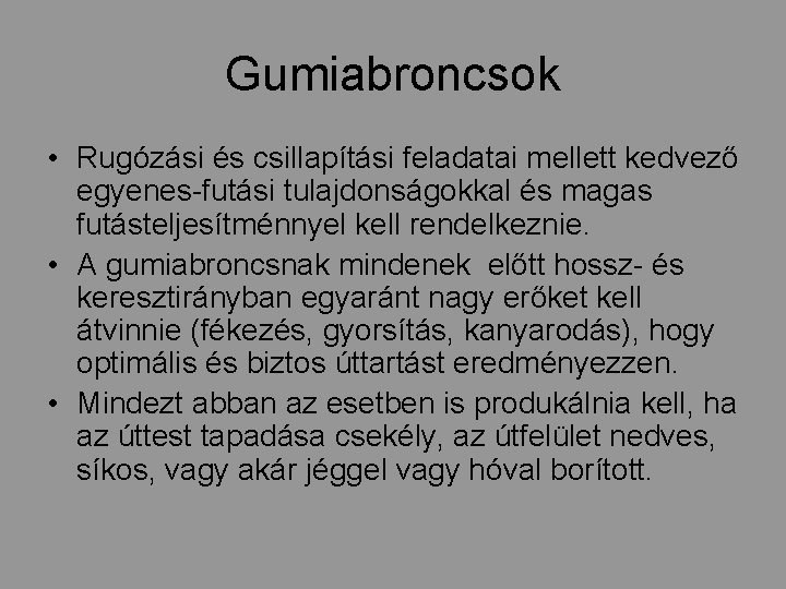 Gumiabroncsok • Rugózási és csillapítási feladatai mellett kedvező egyenes-futási tulajdonságokkal és magas futásteljesítménnyel kell