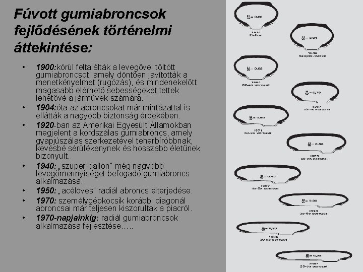 Fúvott gumiabroncsok fejlődésének történelmi áttekintése: • • 1900: körül feltalálták a levegővel töltött gumiabroncsot,