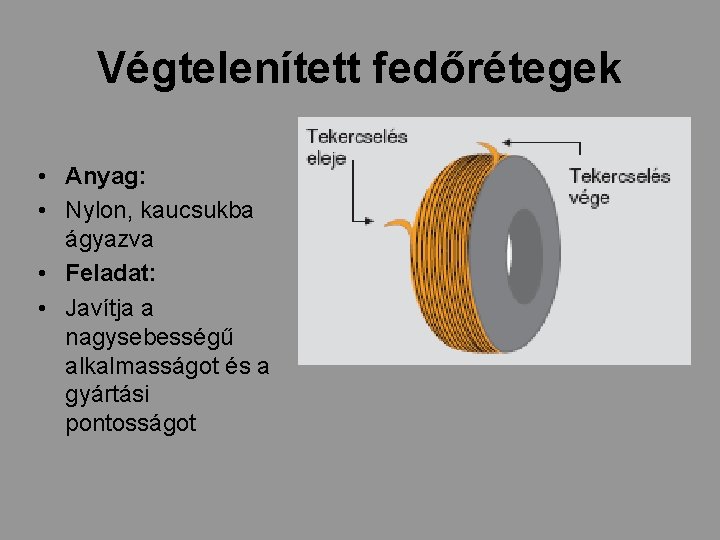 Végtelenített fedőrétegek • Anyag: • Nylon, kaucsukba ágyazva • Feladat: • Javítja a nagysebességű