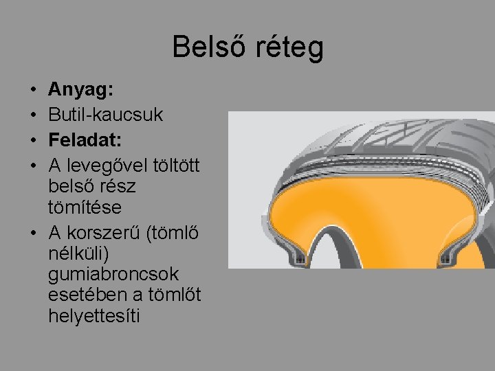 Belső réteg • • Anyag: Butil-kaucsuk Feladat: A levegővel töltött belső rész tömítése •