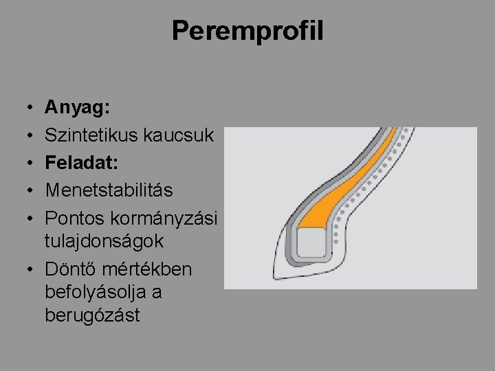 Peremprofil • • • Anyag: Szintetikus kaucsuk Feladat: Menetstabilitás Pontos kormányzási tulajdonságok • Döntő