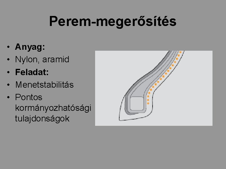 Perem-megerősítés • • • Anyag: Nylon, aramid Feladat: Menetstabilitás Pontos kormányozhatósági tulajdonságok 