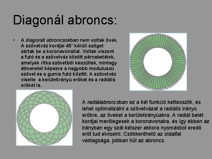 Diagonál abroncs: • A diagonál abroncsokban nem voltak övek. A szövetváz kordjai 45° körüli