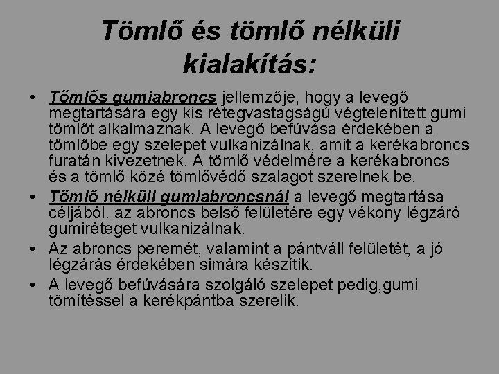 Tömlő és tömlő nélküli kialakítás: • Tömlős gumiabroncs jellemzője, hogy a levegő megtartására egy