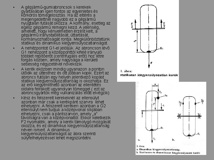  • • A gépjármű-gumiabroncsok s kerekek gyártásában igen fontos az egyenletes és körkörös