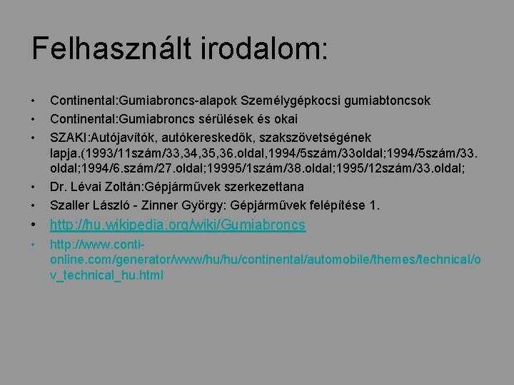 Felhasznált irodalom: • • • Continental: Gumiabroncs-alapok Személygépkocsi gumiabtoncsok Continental: Gumiabroncs sérülések és okai