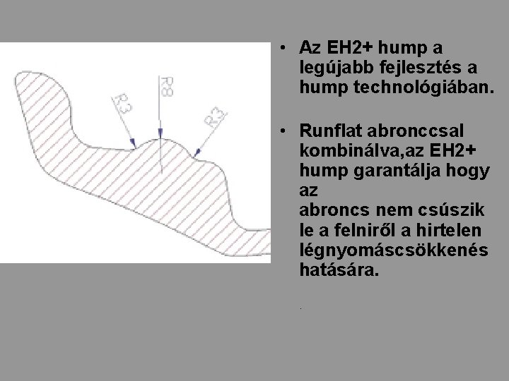  • Az EH 2+ hump a legújabb fejlesztés a hump technológiában. • Runflat