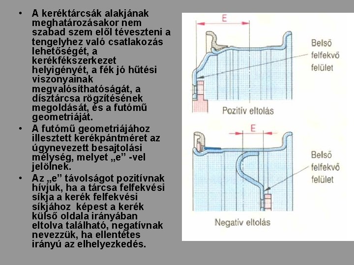  • A keréktárcsák alakjának meghatározásakor nem szabad szem elől téveszteni a tengelyhez való