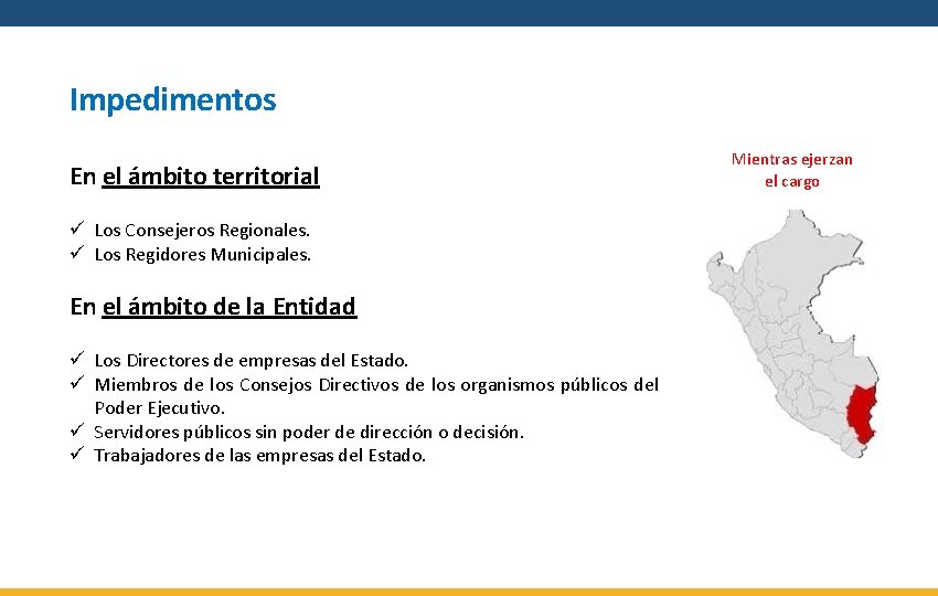Impedimentos En el ámbito territorial ü Los Consejeros Regionales. ü Los Regidores Municipales. En