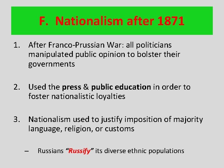 F. Nationalism after 1871 1. After Franco-Prussian War: all politicians manipulated public opinion to