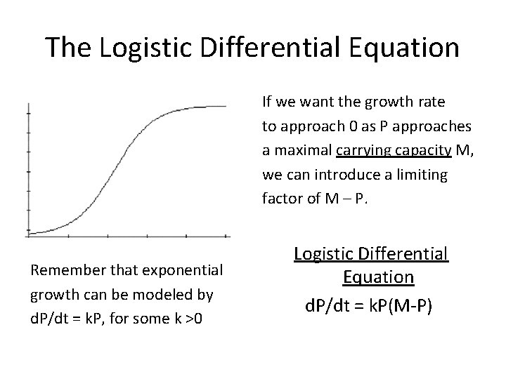 The Logistic Differential Equation If we want the growth rate to approach 0 as