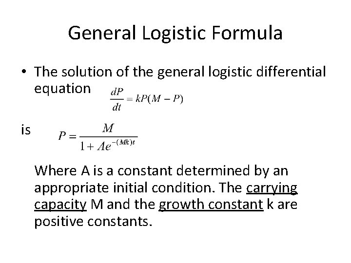 General Logistic Formula • The solution of the general logistic differential equation is Where