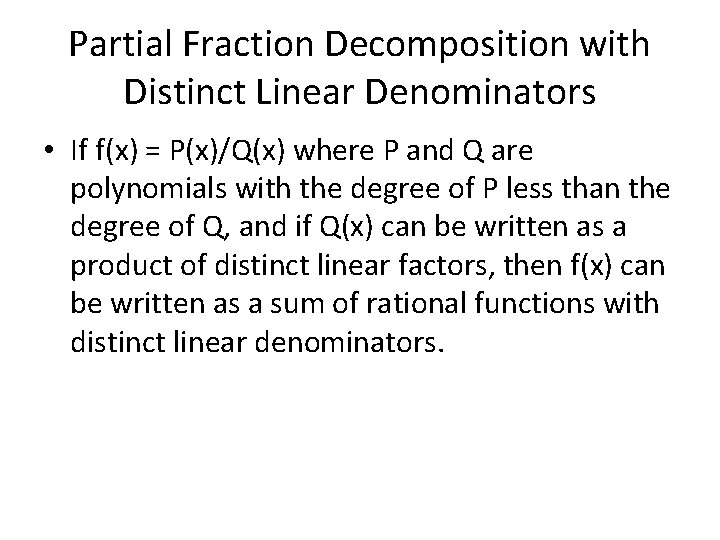 Partial Fraction Decomposition with Distinct Linear Denominators • If f(x) = P(x)/Q(x) where P