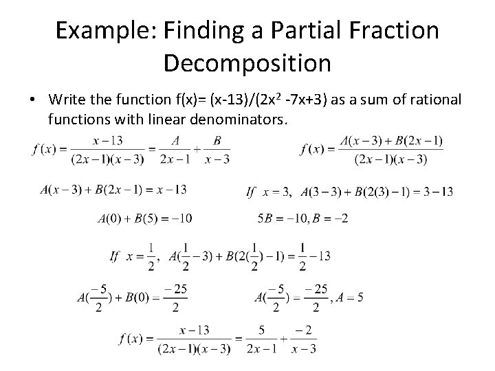 Example: Finding a Partial Fraction Decomposition • Write the function f(x)= (x-13)/(2 x 2