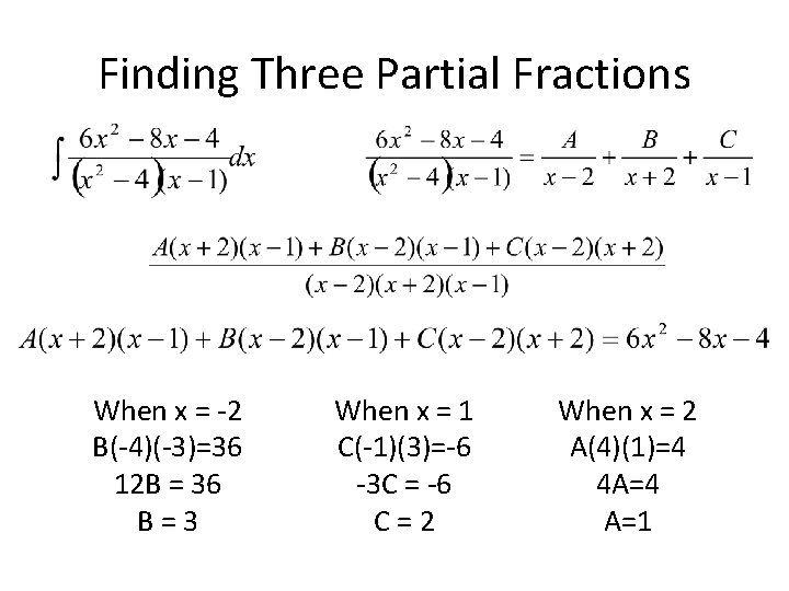 Finding Three Partial Fractions When x = -2 B(-4)(-3)=36 12 B = 36 B