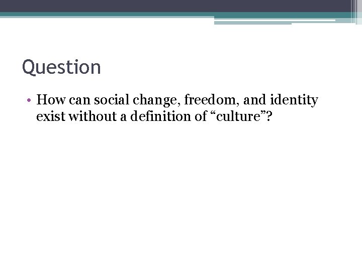 Question • How can social change, freedom, and identity exist without a definition of