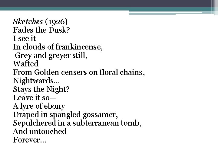 Sketches (1926) Fades the Dusk? I see it In clouds of frankincense, Grey and