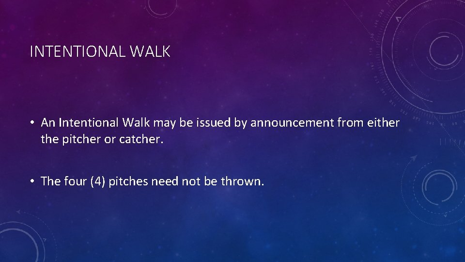 INTENTIONAL WALK • An Intentional Walk may be issued by announcement from either the