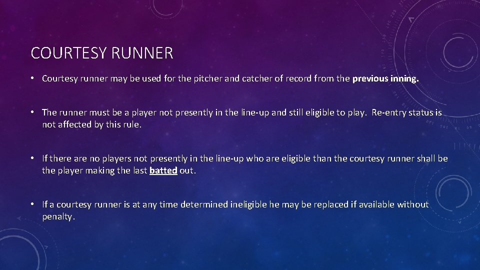 COURTESY RUNNER • Courtesy runner may be used for the pitcher and catcher of