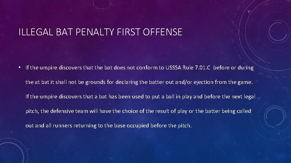 ILLEGAL BAT PENALTY FIRST OFFENSE • If the umpire discovers that the bat does