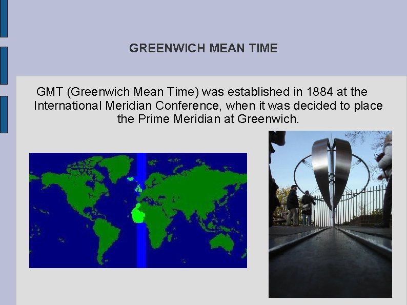 GREENWICH MEAN TIME GMT (Greenwich Mean Time) was established in 1884 at the International