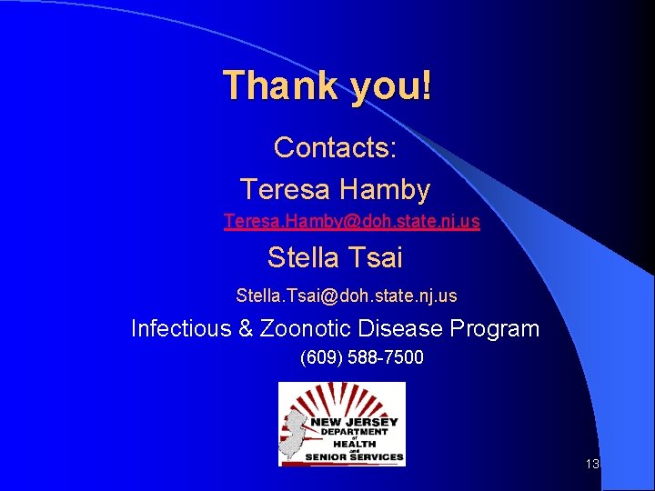 Thank you! Contacts: Teresa Hamby Teresa. Hamby@doh. state. nj. us Stella Tsai Stella. Tsai@doh.