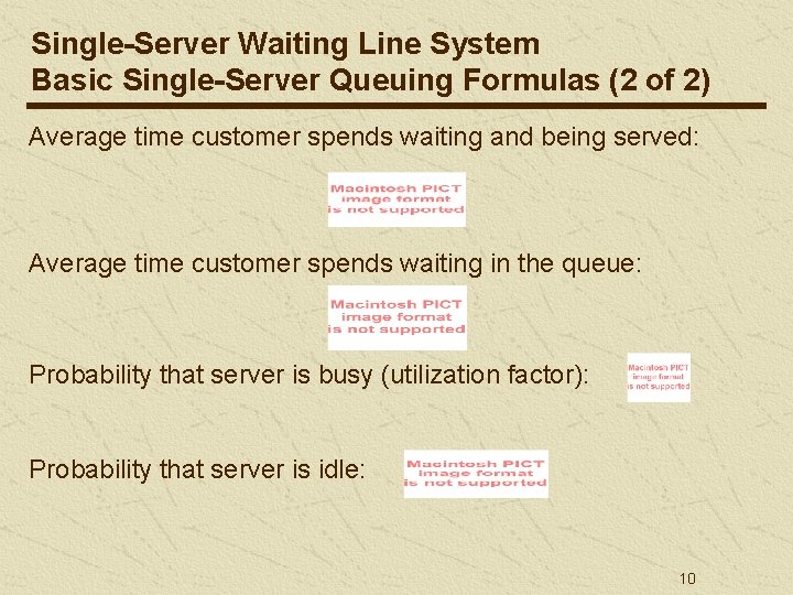 Single-Server Waiting Line System Basic Single-Server Queuing Formulas (2 of 2) Average time customer