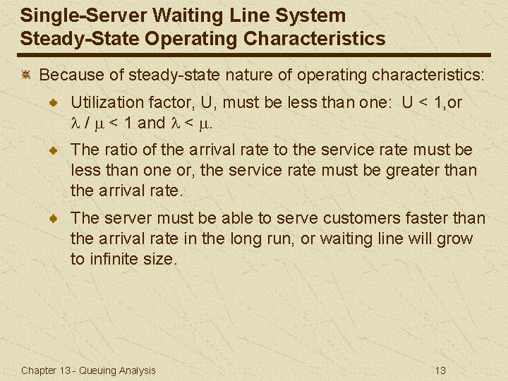 Single-Server Waiting Line System Steady-State Operating Characteristics Because of steady-state nature of operating characteristics: