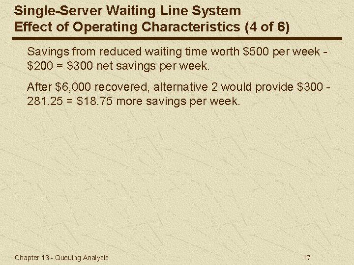 Single-Server Waiting Line System Effect of Operating Characteristics (4 of 6) Savings from reduced