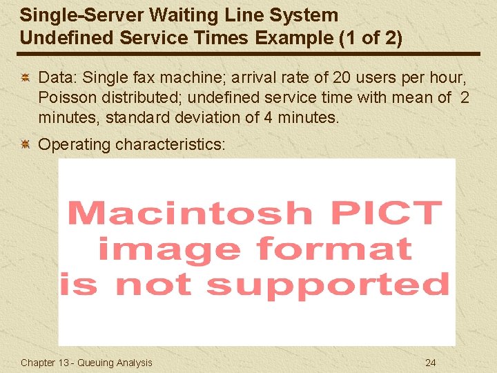 Single-Server Waiting Line System Undefined Service Times Example (1 of 2) Data: Single fax