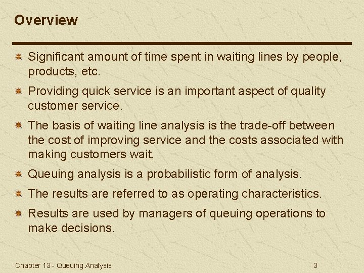 Overview Significant amount of time spent in waiting lines by people, products, etc. Providing