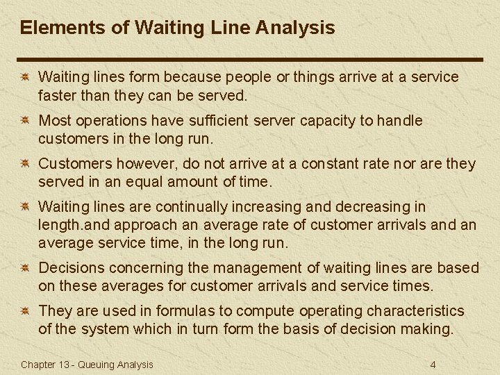 Elements of Waiting Line Analysis Waiting lines form because people or things arrive at