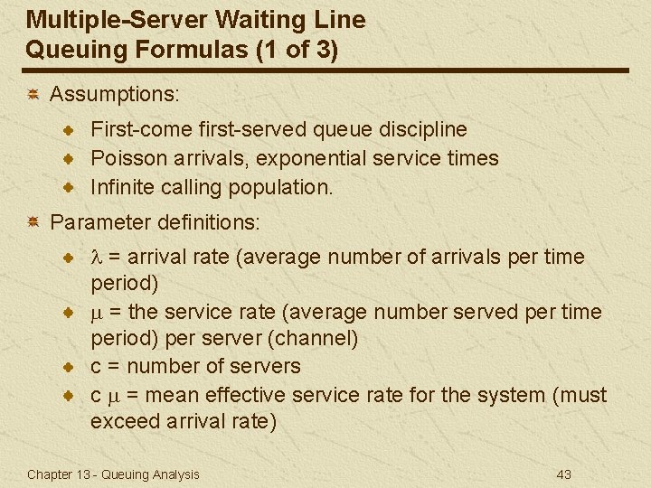 Multiple-Server Waiting Line Queuing Formulas (1 of 3) Assumptions: First-come first-served queue discipline Poisson