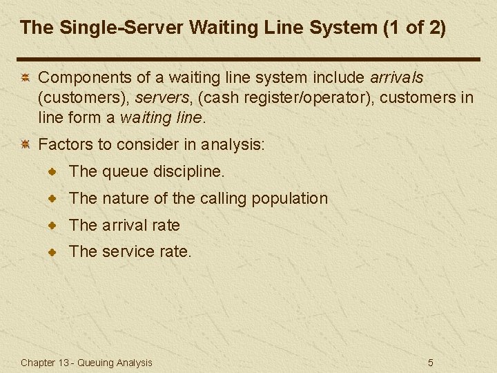 The Single-Server Waiting Line System (1 of 2) Components of a waiting line system