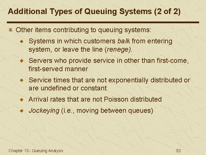 Additional Types of Queuing Systems (2 of 2) Other items contributing to queuing systems: