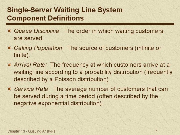 Single-Server Waiting Line System Component Definitions Queue Discipline: The order in which waiting customers