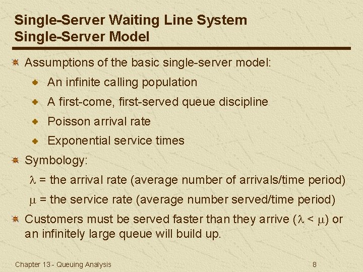 Single-Server Waiting Line System Single-Server Model Assumptions of the basic single-server model: An infinite