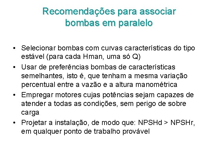 Recomendações para associar bombas em paralelo • Selecionar bombas com curvas características do tipo