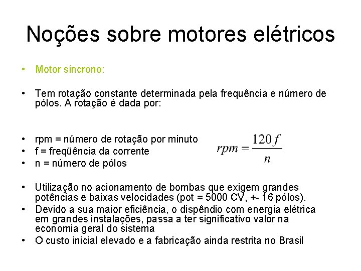 Noções sobre motores elétricos • Motor síncrono: • Tem rotação constante determinada pela frequência