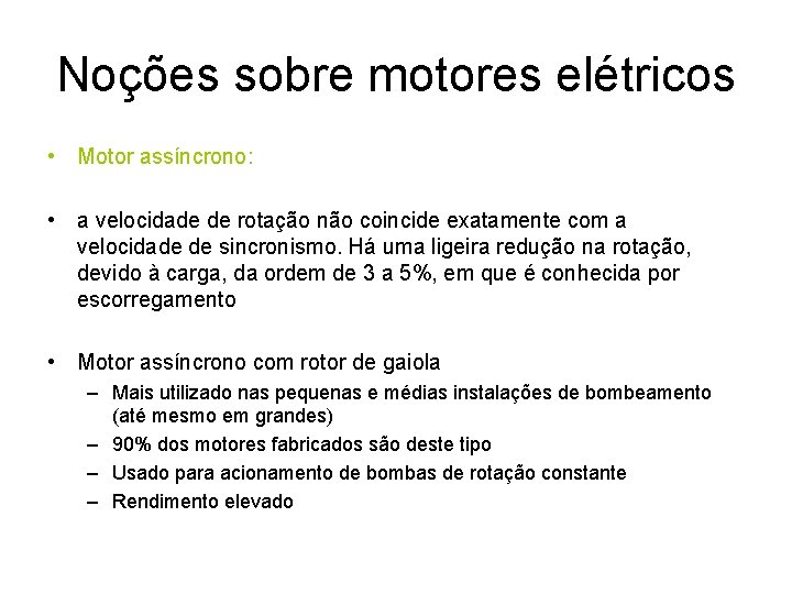 Noções sobre motores elétricos • Motor assíncrono: • a velocidade de rotação não coincide