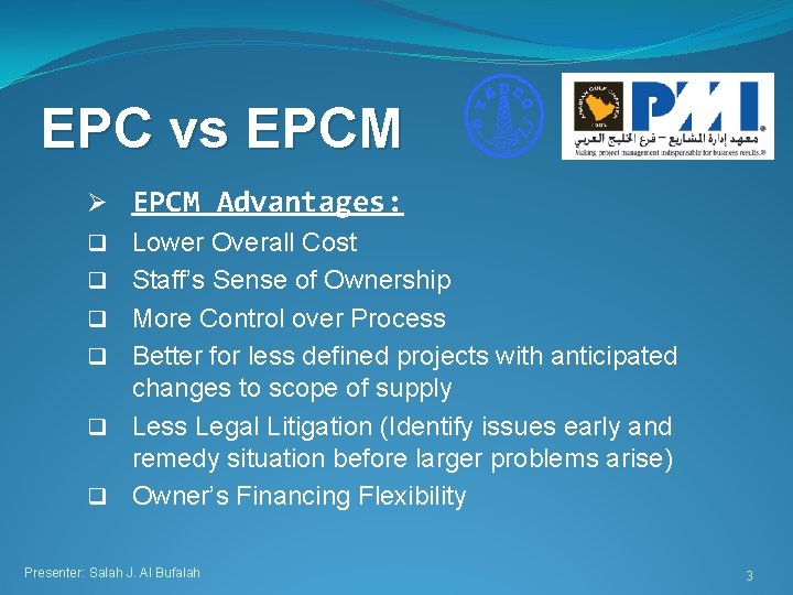 EPC vs EPCM Ø EPCM Advantages: q Lower Overall Cost q Staff’s Sense of
