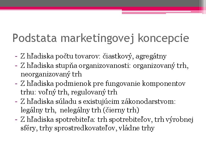 Podstata marketingovej koncepcie - Z hľadiska počtu tovarov: čiastkový, agregátny - Z hľadiska stupňa